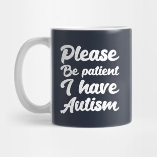 please be patient i have autism, autism awareness Mug